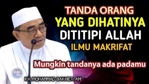 Tanda Tanda Orang Yang Dihatinya Dititipi Allah Ilmu Makrifat || KH Muhammad Bakhiet