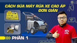 Cách sửa chữa máy rửa xe cao áp đơn giản tại nhà PHẦN I