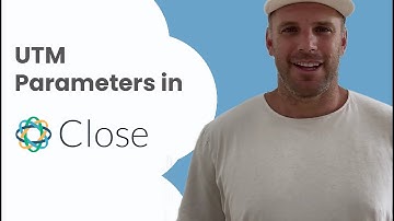 Capture UTM Parameters in Close CRM