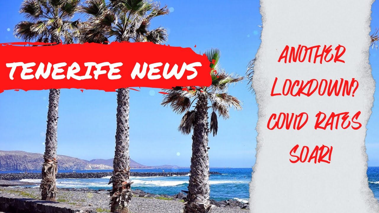 Tenerife News Update: another lockdown? COVID RATES SOAR across Canary Islands! 🌋