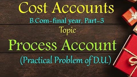 Process Account || Practical Problem of  D.U. || Cost Accounting || B.Com-final year || Part-3