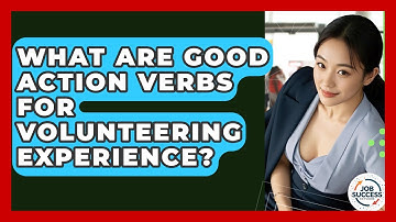 What Are Good Action Verbs For Volunteering Experience? - Job Success Network