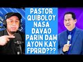 Pastor quiboloy nasa davao parin daw ayon kay fprrd