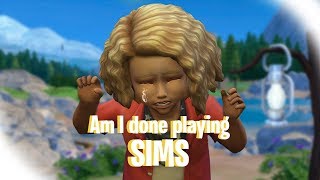 Am I done playing the sims?