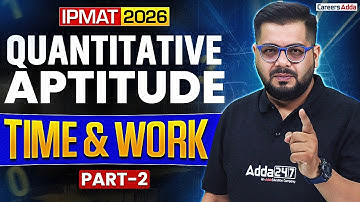 IPMAT 2026 Quantitative Aptitude | Time & Work IPMAT | Part 2 By Sumit Sir