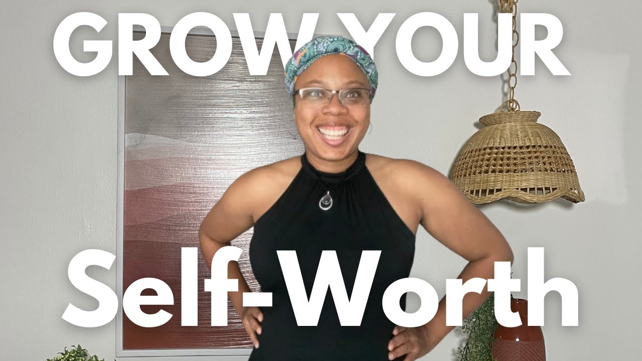 Ways to grow your self-worth - YouTube