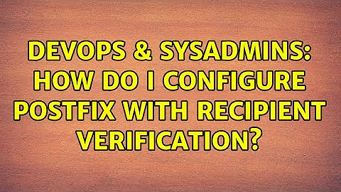 DevOps & SysAdmins: How do I configure Postfix with recipient verification? (2 Solutions!!)