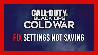 Fix Settings not Saving | Black Ops: Cold War