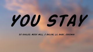 You Stay - DJ Khaled, Meek Mill, J Balvin, Lil Baby, Jeremih (Lyrics Video) ☄