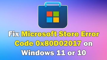 how to Fix Microsoft Store Error Code 0x80D02017 on Windows 11 or 10
