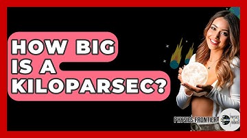 How Big Is A Kiloparsec? - Physics Frontier