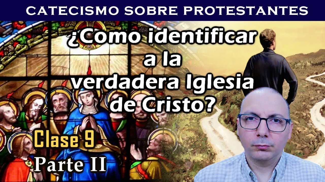 Como identificar a la verdadera iglesia de Jesucristo Parte 2 Catecismo sobre doctrinas protestantes