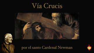 Vía Crucis - Meditación del santo Cardenal Newman