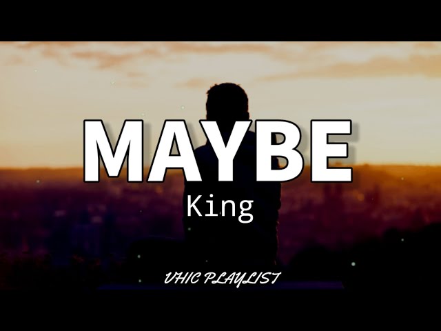 Maybe - King (Lyrics)🎶 class=