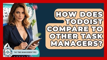 How Does Todoist Compare To Other Task Managers? - The Time Management Pro