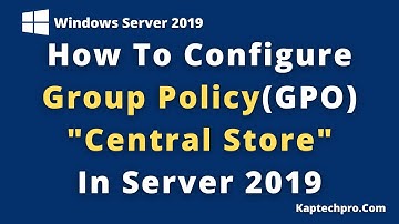 How To Setup Group Policy Central Store