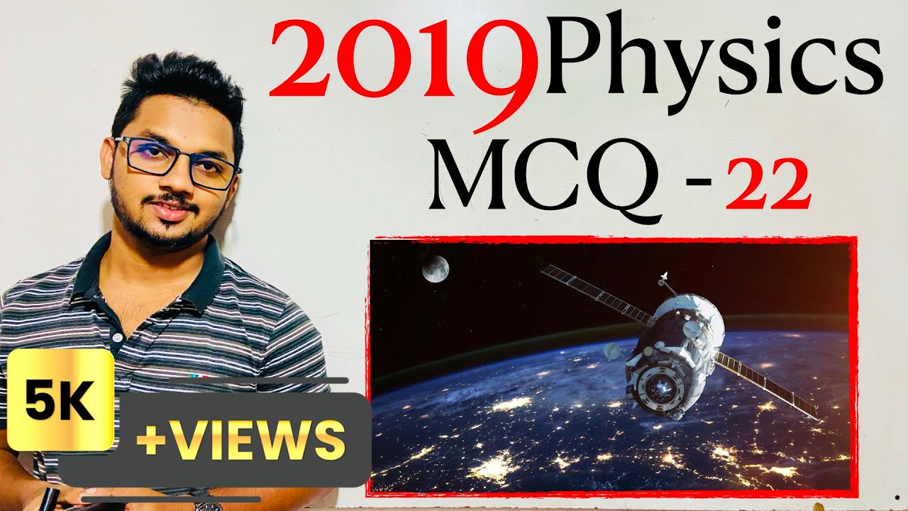 2019 Physics MCQ 22  | By Sandun K. Dissanayaka | Channel A+