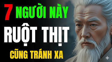 CỔ NHÂN TIẾT LỘ: 7 NGƯỜI NÀY RUỘT THỊT CŨNG PHẢI TRÁNH XA | TRIẾT LÝ NGƯỜI XƯA
