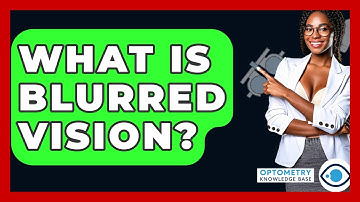 What Is Blurred Vision? - Optometry Knowledge Base