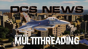 DCS WORLD NEWS: Multi-threading support, Huge Performance Gains and things you may have missed! NOR?