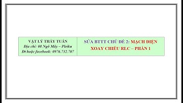 SỬA BTTN CHỦ ĐỀ 2  MẠCH ĐIỆN XOAY CHIỀU RLC   PHẦN 1