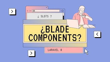 Qué son los blade components y cómo trabajar con slots en Laravel 8