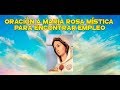 Encontrar empleo rapido  oracion a  mara rosa mistica  funciona