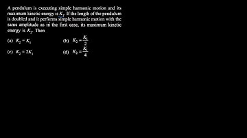 A pendulum is executing simple harmonic motion and its maximum kinetic energy is K1​.