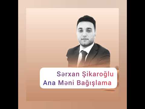 Sərxan Şikaroğlu Ana Məni Bağışlama