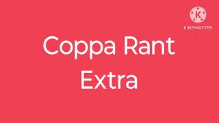 Coppa Rant Extra What I Forgot The Missing Parts