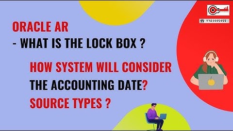 Oracle AR- What is the Lock Box ? How system will consider the accounting date? Source types ?