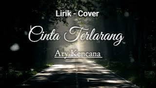 Ary Kencana - Cinta Terlarang [ Lirik - Cover ]