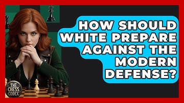 How Should White Prepare Against The Modern Defense? - The Chess Codex
