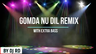 gomda nu dil remix with extra bass