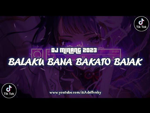 DJ MINANG - BALAKU BANA BAKATO BAIAK | BALAKU BANA BAKATO BAIAK - AIDIL | DJ MINANG FULLBASS !! class=