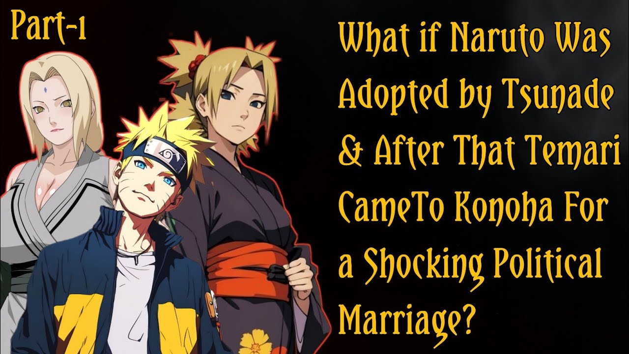 What If Naruto Was Adopted by Tsunade After That Temari Came to Konoha for a Shocking Marriage?/P 1 