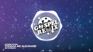 Leandro Soares - Todavia me Alegrarei (DJ AJ Remix) [Brazilian Bass Gospel]