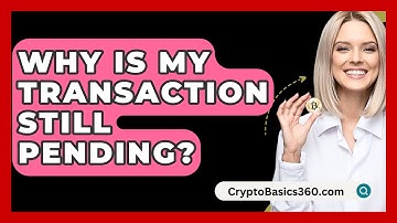 Why Is My Transaction Still Pending? - CryptoBasics360.com