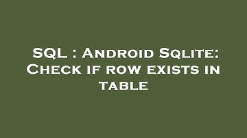 SQL : Android Sqlite: Check if row exists in table