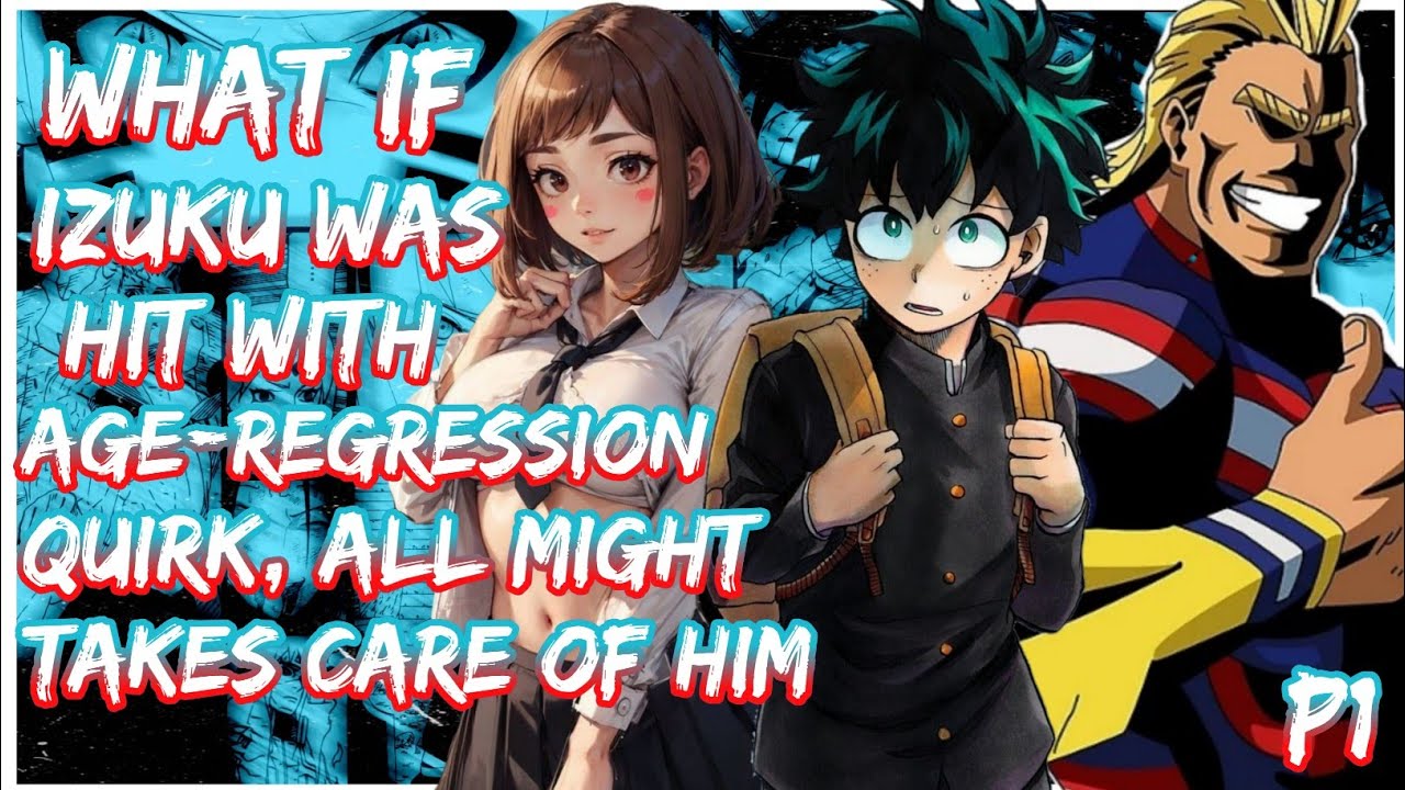 What if Deku was hit with age-regression quirk, all might takes care of him until he grows | PART 1