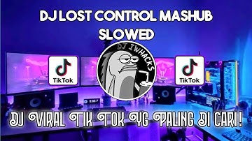 DJ LOST CONTROL MASHUB SLOWED SOUND Ryan VIRAL TIK TOK TERBARU 2023 YANG KALIAN CARI !