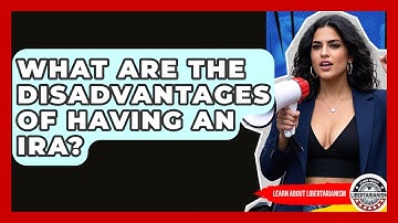 What Are The Disadvantages Of Having An IRA? - Learn About Libertarianism