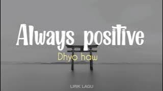 DHYO HAW - ALWAYS POSITIVE | LIRIK