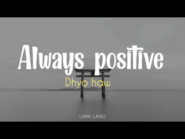 DHYO HAW - ALWAYS POSITIVE | LIRIK class=