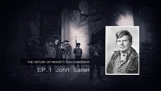The History of Minority Gun Ownership Ep 1 - John Salter