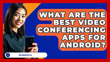 What Are The Best Video Conferencing Apps For Android? - Be App Savvy
