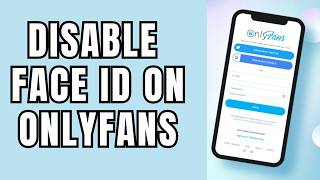 How to Disable Face Id on OnlyFans 2026?