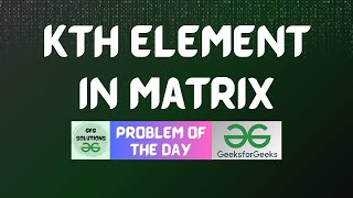 #622 GFG POTD | Kth element in Matrix | GFG Solutions | 31-05-2025