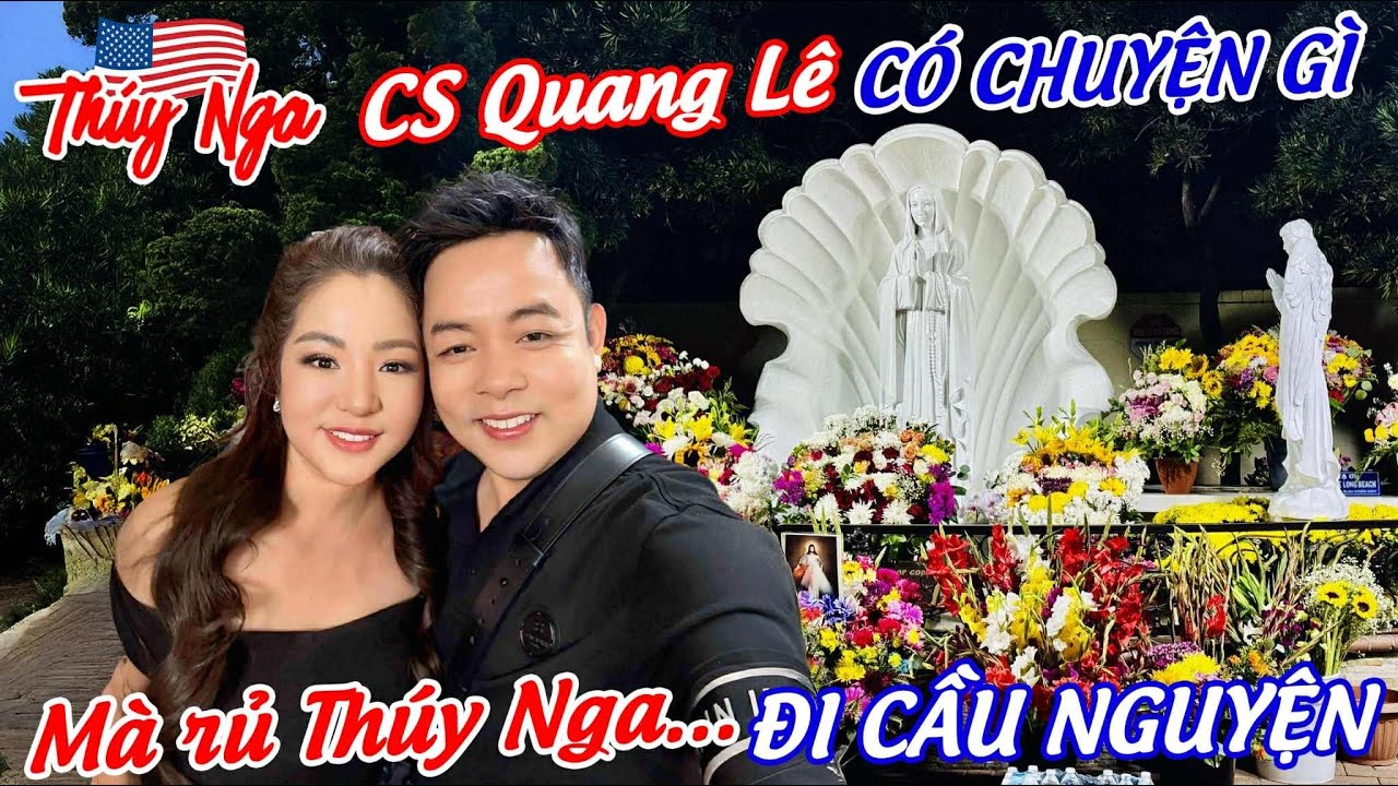 CS Quang Lê có chuyện gì.. mà rủ Thuý Nga đi cầu nguyện…