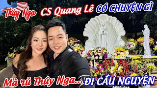 CS Quang Lê có chuyện gì.. mà rủ Thuý Nga đi cầu nguyện…
